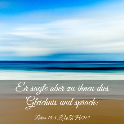 Picture 03 - Lukas 15:3 LUTH1912 - Er sagte aber zu ihnen dies Gleichnis und - Bible Verse Picture