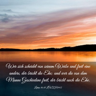 Picture 03 - Lukas 16:18 LUTH1912 - Wer sich scheidet von seinem Weibe und freit eine - Bible Verse Picture