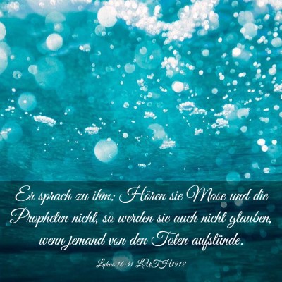 Picture 03 - Lukas 16:31 LUTH1912 - Er sprach zu ihm: Hören sie Mose und die - Bible Verse Picture