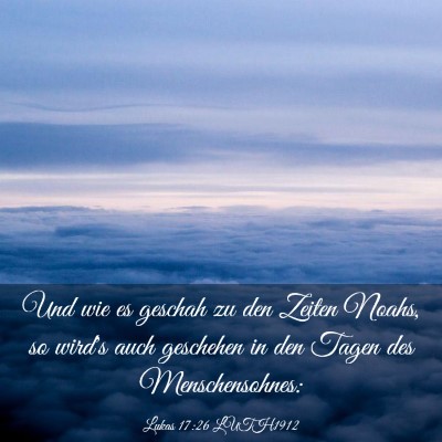 Picture 03 - Lukas 17:26 LUTH1912 - Und wie es geschah zu den Zeiten Noahs, so wird's - Bible Verse Picture