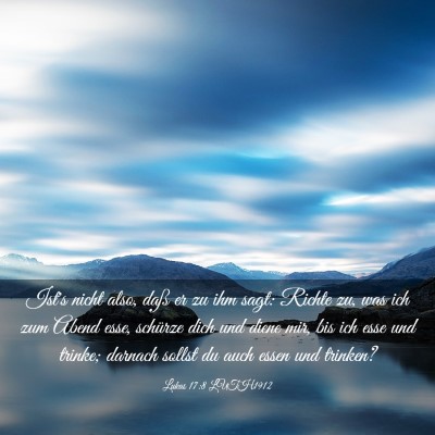 Picture 03 - Lukas 17:8 LUTH1912 - Ist's nicht also, daß er zu ihm sagt: Richte zu, - Bible Verse Picture