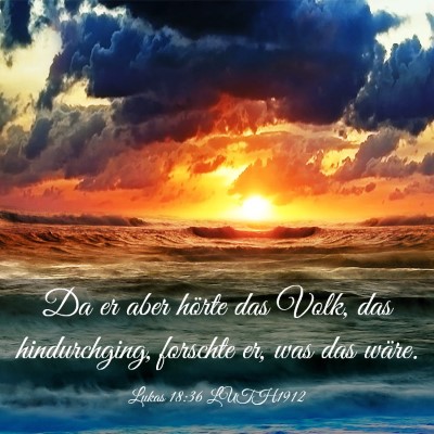 Picture 03 - Lukas 18:36 LUTH1912 - Da er aber hörte das Volk, das hindurchging, - Bible Verse Picture