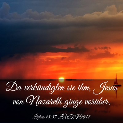Picture 03 - Lukas 18:37 LUTH1912 - Da verkündigten sie ihm, Jesus von Nazareth - Bible Verse Picture