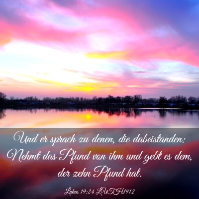 Picture 03 - Lukas 19:24 LUTH1912 - Und er sprach zu denen, die dabeistanden: Nehmt - Bible Verse Picture