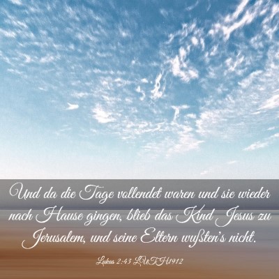 Picture 03 - Lukas 2:43 LUTH1912 - Und da die Tage vollendet waren und sie wieder - Bible Verse Picture