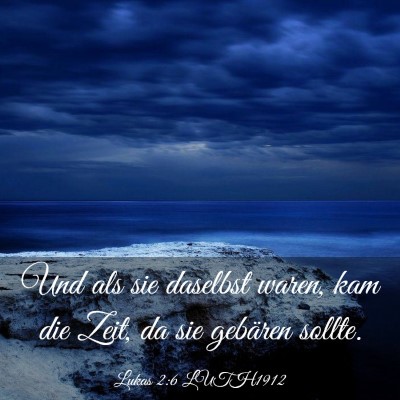 Picture 03 - Lukas 2:6 LUTH1912 - Und als sie daselbst waren, kam die Zeit, da sie - Bible Verse Picture