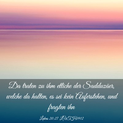 Picture 03 - Lukas 20:27 LUTH1912 - Da traten zu ihm etliche der Sadduzäer, welche - Bible Verse Picture