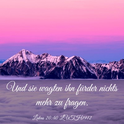 Picture 03 - Lukas 20:40 LUTH1912 - Und sie wagten ihn fürder nichts mehr zu - Bible Verse Picture