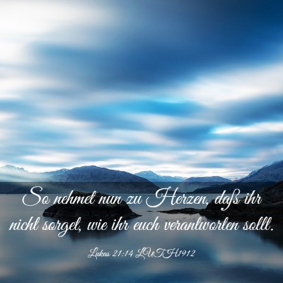 Picture 03 - Lukas 21:14 LUTH1912 - So nehmet nun zu Herzen, daß ihr nicht sorget, - Bible Verse Picture
