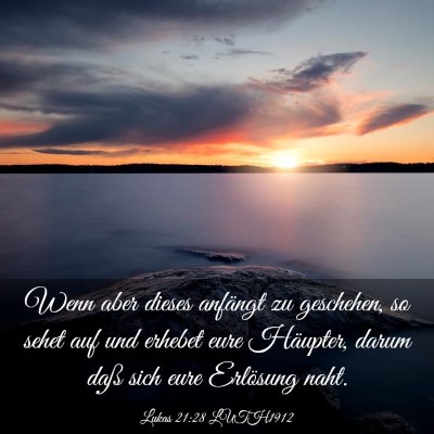 Picture 03 - Lukas 21:28 LUTH1912 - Wenn aber dieses anfängt zu geschehen, so sehet - Bible Verse Picture