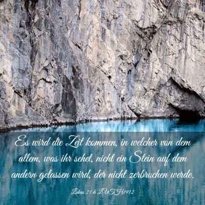 Picture 03 - Lukas 21:6 LUTH1912 - Es wird die Zeit kommen, in welcher von dem - Bible Verse Picture