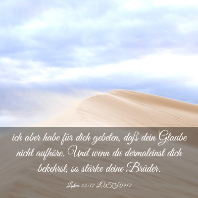 Picture 03 - Lukas 22:32 LUTH1912 - ich aber habe für dich gebeten, daß dein Glaube - Bible Verse Picture