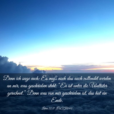 Picture 03 - Lukas 22:37 LUTH1912 - Denn ich sage euch: Es muß noch das auch - Bible Verse Picture