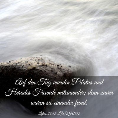 Picture 03 - Lukas 23:12 LUTH1912 - Auf den Tag wurden Pilatus und Herodes Freunde - Bible Verse Picture