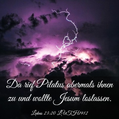 Picture 03 - Lukas 23:20 LUTH1912 - Da rief Pilatus abermals ihnen zu und wollte - Bible Verse Picture