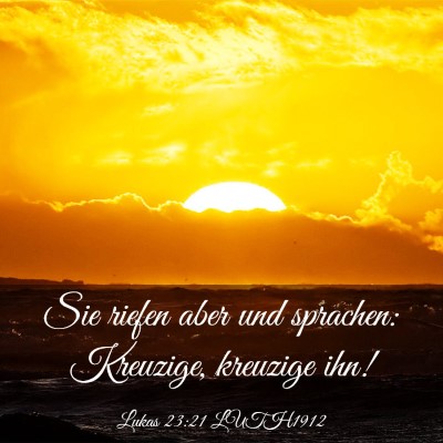Picture 03 - Lukas 23:21 LUTH1912 - Sie riefen aber und sprachen: Kreuzige, kreuzige - Bible Verse Picture