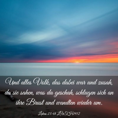 Picture 03 - Lukas 23:48 LUTH1912 - Und alles Volk, das dabei war und zusah, da sie - Bible Verse Picture