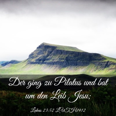 Picture 03 - Lukas 23:52 LUTH1912 - Der ging zu Pilatus und bat um den Leib - Bible Verse Picture