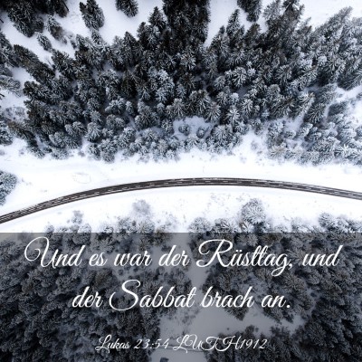 Picture 03 - Lukas 23:54 LUTH1912 - Und es war der Rüsttag, und der Sabbat brach - Bible Verse Picture