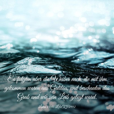 Picture 03 - Lukas 23:55 LUTH1912 - Es folgten aber die Weiber nach, die mit ihm - Bible Verse Picture