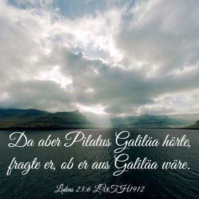 Picture 03 - Lukas 23:6 LUTH1912 - Da aber Pilatus Galiläa hörte, fragte er, ob er - Bible Verse Picture