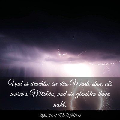 Picture 03 - Lukas 24:11 LUTH1912 - Und es deuchten sie ihre Worte eben, als wären's - Bible Verse Picture