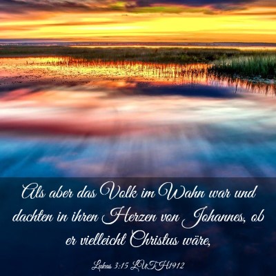 Picture 03 - Lukas 3:15 LUTH1912 - Als aber das Volk im Wahn war und dachten in - Bible Verse Picture