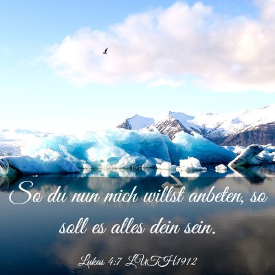 Picture 03 - Lukas 4:7 LUTH1912 - So du nun mich willst anbeten, so soll es alles - Bible Verse Picture