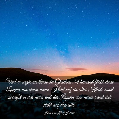 Picture 03 - Lukas 5:36 LUTH1912 - Und er sagte zu ihnen ein Gleichnis: Niemand - Bible Verse Picture