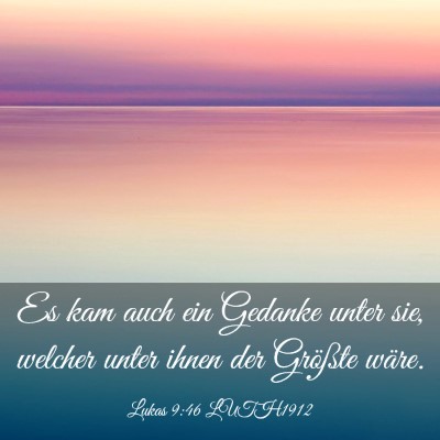 Picture 03 - Lukas 9:46 LUTH1912 - Es kam auch ein Gedanke unter sie, welcher unter - Bible Verse Picture