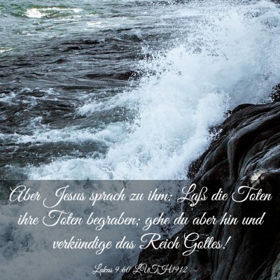 Picture 03 - Lukas 9:60 LUTH1912 - Aber Jesus sprach zu ihm: Laß die Toten ihre - Bible Verse Picture