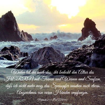 Picture 03 - Maleachi 2:13 LUTH1912 - Weiter tut ihr auch das: ihr bedeckt den Altar - Bible Verse Picture
