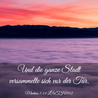 Picture 03 - Markus 1:33 LUTH1912 - Und die ganze Stadt versammelte sich vor der - Bible Verse Picture