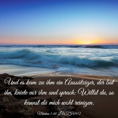 Picture 03 - Markus 1:40 LUTH1912 - Und es kam zu ihm ein Aussätziger, der bat ihn, - Bible Verse Picture