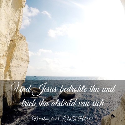 Picture 03 - Markus 1:43 LUTH1912 - Und Jesus bedrohte ihn und trieb ihn alsbald von - Bible Verse Picture