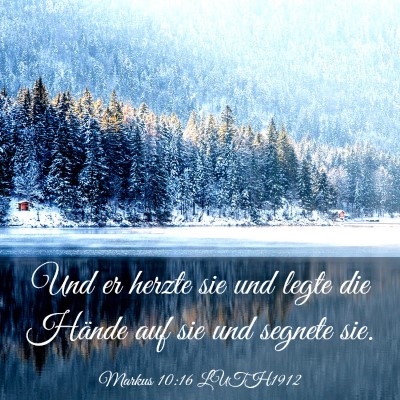 Picture 03 - Markus 10:16 LUTH1912 - Und er herzte sie und legte die Hände auf sie - Bible Verse Picture