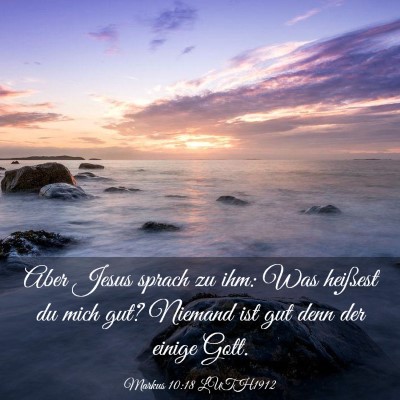 Picture 03 - Markus 10:18 LUTH1912 - Aber Jesus sprach zu ihm: Was heißest du mich - Bible Verse Picture