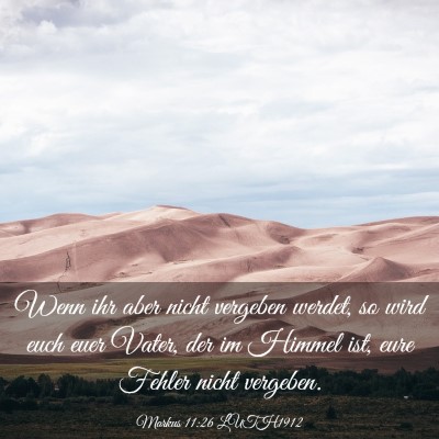 Picture 03 - Markus 11:26 LUTH1912 - Wenn ihr aber nicht vergeben werdet, so wird euch - Bible Verse Picture