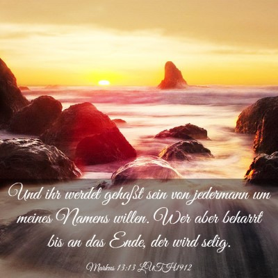 Picture 03 - Markus 13:13 LUTH1912 - Und ihr werdet gehaßt sein von jedermann um - Bible Verse Picture