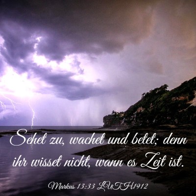 Picture 03 - Markus 13:33 LUTH1912 - Sehet zu, wachet und betet; denn ihr wisset - Bible Verse Picture