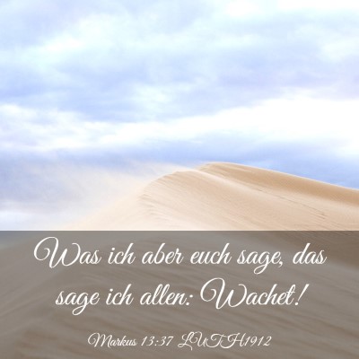 Picture 03 - Markus 13:37 LUTH1912 - Was ich aber euch sage, das sage ich allen: - Bible Verse Picture