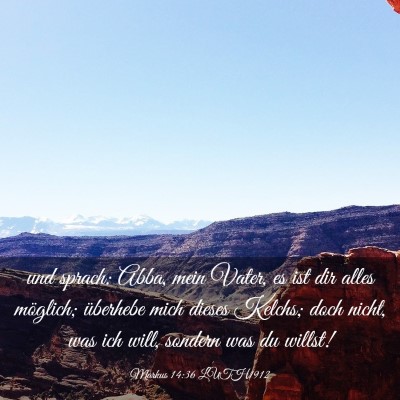 Picture 03 - Markus 14:36 LUTH1912 - und sprach: Abba, mein Vater, es ist dir alles - Bible Verse Picture