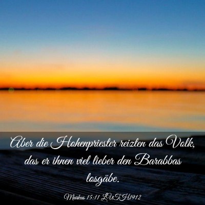Picture 03 - Markus 15:11 LUTH1912 - Aber die Hohenpriester reizten das Volk, das er - Bible Verse Picture