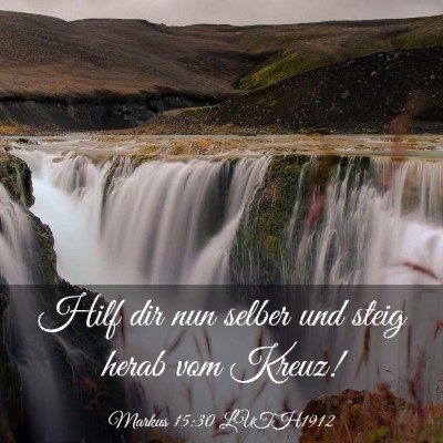 Picture 03 - Markus 15:30 LUTH1912 - Hilf dir nun selber und steig herab vom - Bible Verse Picture