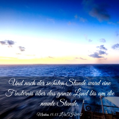 Picture 03 - Markus 15:33 LUTH1912 - Und nach der sechsten Stunde ward eine Finsternis - Bible Verse Picture