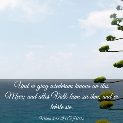 Picture 03 - Markus 2:13 LUTH1912 - Und er ging wiederum hinaus an das Meer; und - Bible Verse Picture