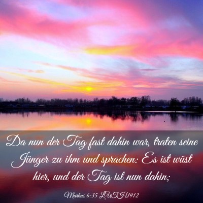 Picture 03 - Markus 6:35 LUTH1912 - Da nun der Tag fast dahin war, traten seine - Bible Verse Picture