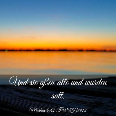 Picture 03 - Markus 6:42 LUTH1912 - Und sie aßen alle und wurden - Bible Verse Picture