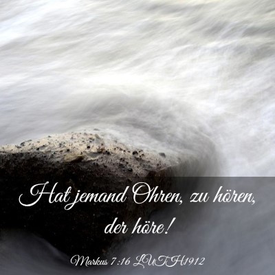 Picture 03 - Markus 7:16 LUTH1912 - Hat jemand Ohren, zu hören, der - Bible Verse Picture