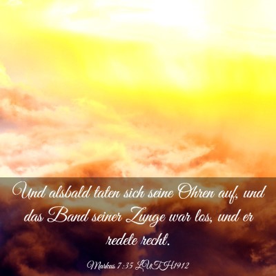 Picture 03 - Markus 7:35 LUTH1912 - Und alsbald taten sich seine Ohren auf, und das - Bible Verse Picture